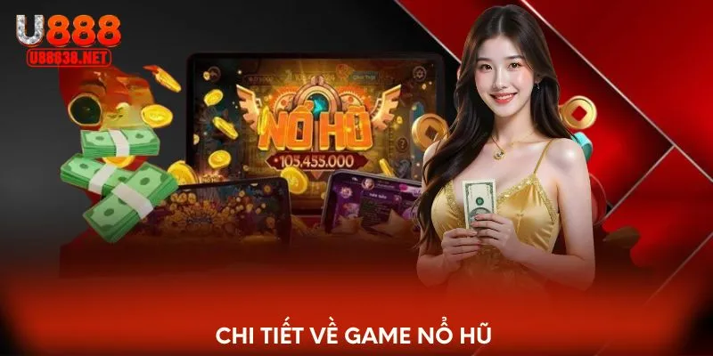 Chi tiết về game nổ hũ 