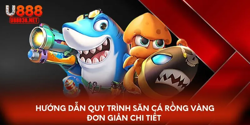 Hướng dẫn quy trình săn cá rồng vàng  đơn giản chi tiết 