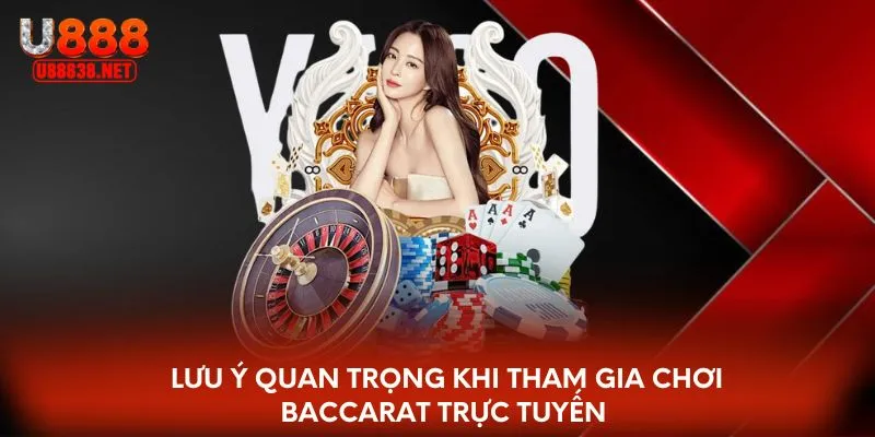 Lưu ý quan trọng khi tham gia chơi Baccarat trực tuyến 