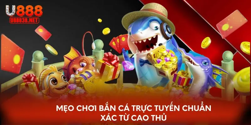 Mẹo chơi bắn cá trực tuyến chuẩn xác từ cao thủ