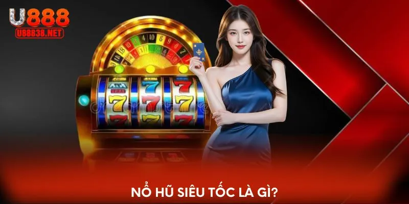 Nổ hũ siêu tốc là gì?