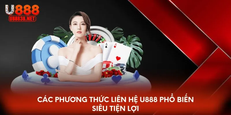Các phương thức liên hệ U888 phổ biến siêu tiện lợi
