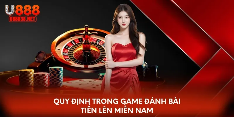 Quy định trong tựa game đánh bài tiến lên miền Nam
