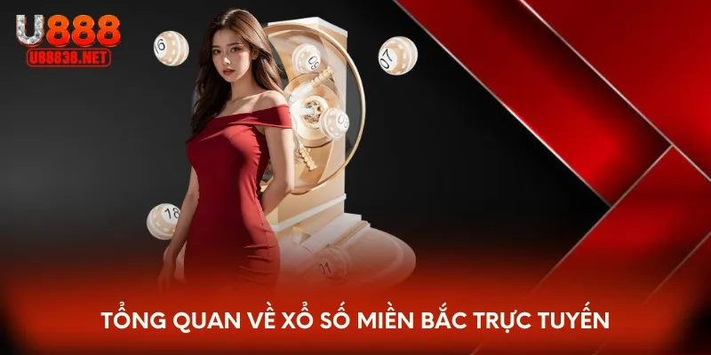 Tổng quan về xổ số miền Bắc trực tuyến