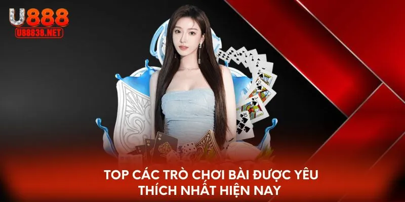 Top các trò chơi bài được yêu thích nhất hiện nay 