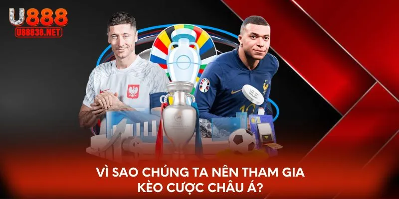 Vì sao chúng ta nên tham gia kèo cược châu Á?